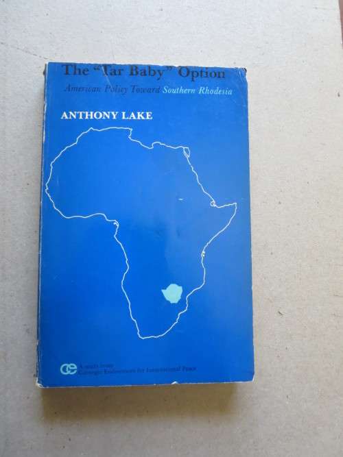 THE `TAR BAY` OPTION  American Policy Toward Southern Rhodesia  by Anthony Lake (RHODESIANA)