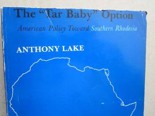 THE `TAR BAY` OPTION  American Policy Toward Southern Rhodesia  by Anthony Lake (RHODESIANA)