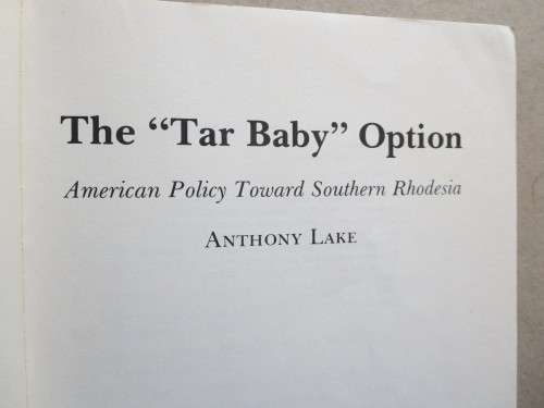THE `TAR BAY` OPTION  American Policy Toward Southern Rhodesia  by Anthony Lake (RHODESIANA)
