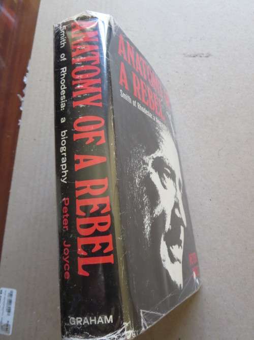 ANATOMY OF A REBEL  Smith of Rhodesia: A Biography  by Peter Joyce  (RHODESIANA)