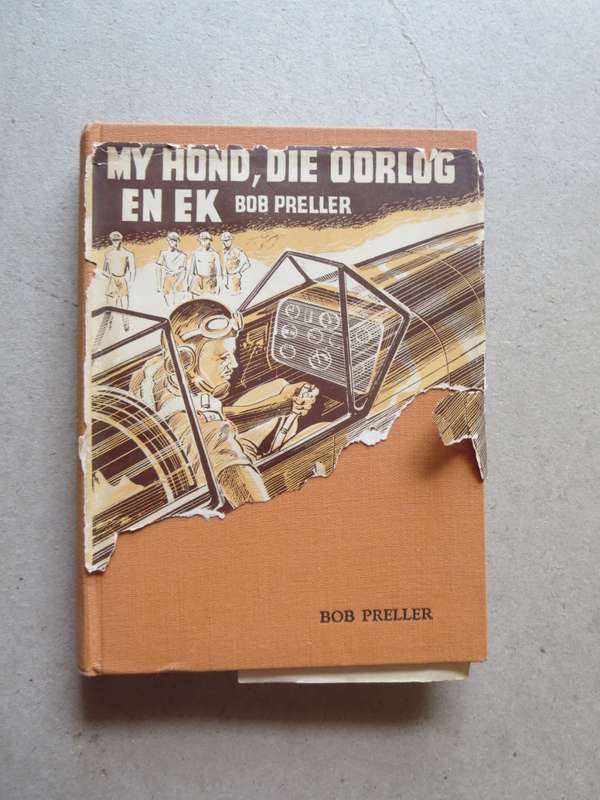 MY HOND, DIE OORLOG EN EK  deur Bob Preller  Tweede Wêreldoorlog wedervaringe