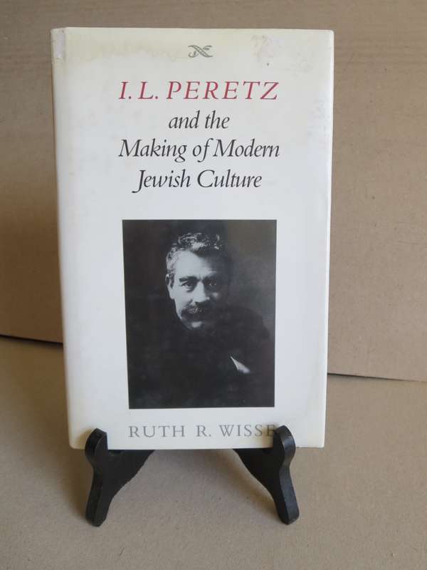 I. L. PERETZ AND THE MAKING OF MODERN JEWISH CULTURE  by Ruth R. Wisse