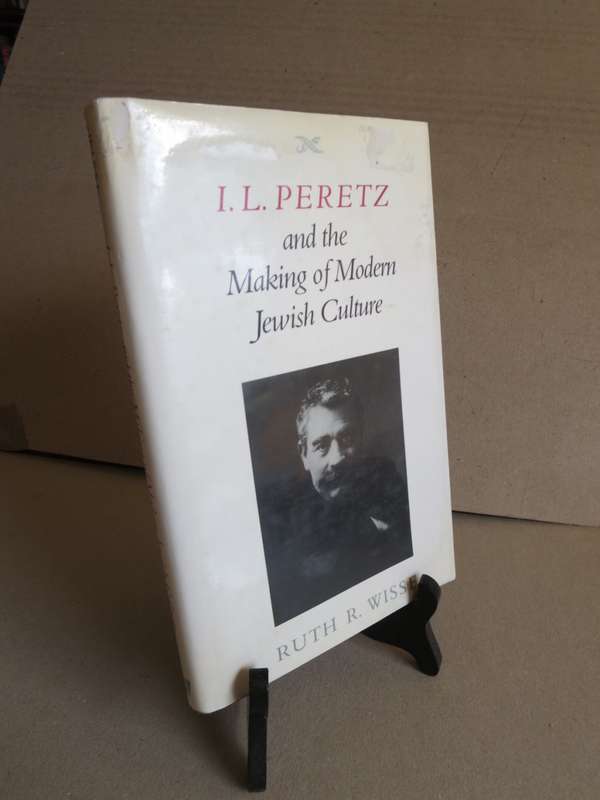 I. L. PERETZ AND THE MAKING OF MODERN JEWISH CULTURE  by Ruth R. Wisse