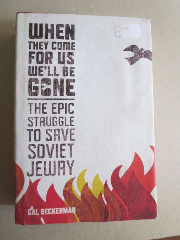 WHEN THEY COME FOR US WE`LL BE GONE The epic struggle to save Soviet Jewry by Gal Beckerman