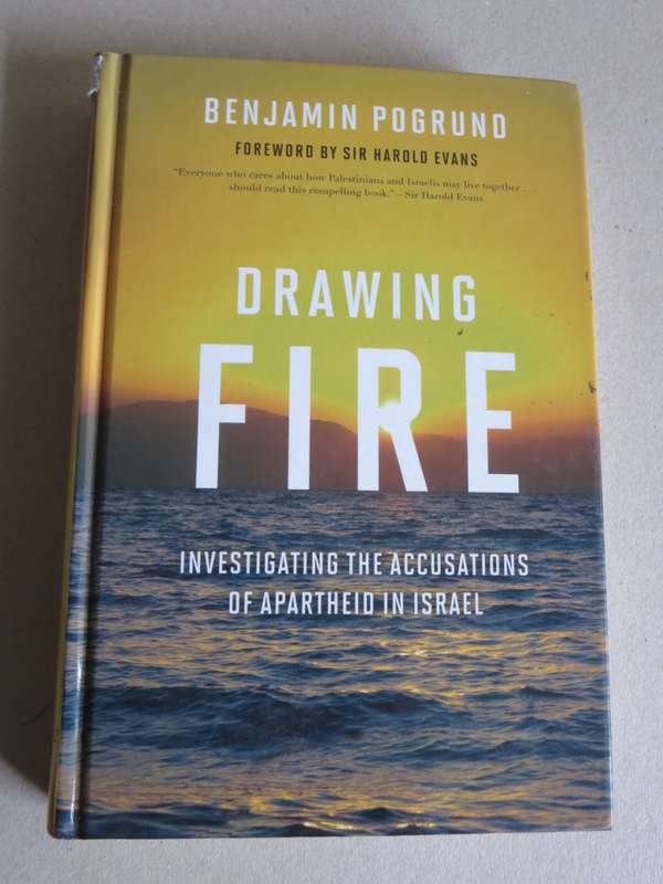 DRAWING FIRE Investigating the Accusations of Apartheid in Israel  by Benjamin Pogrund