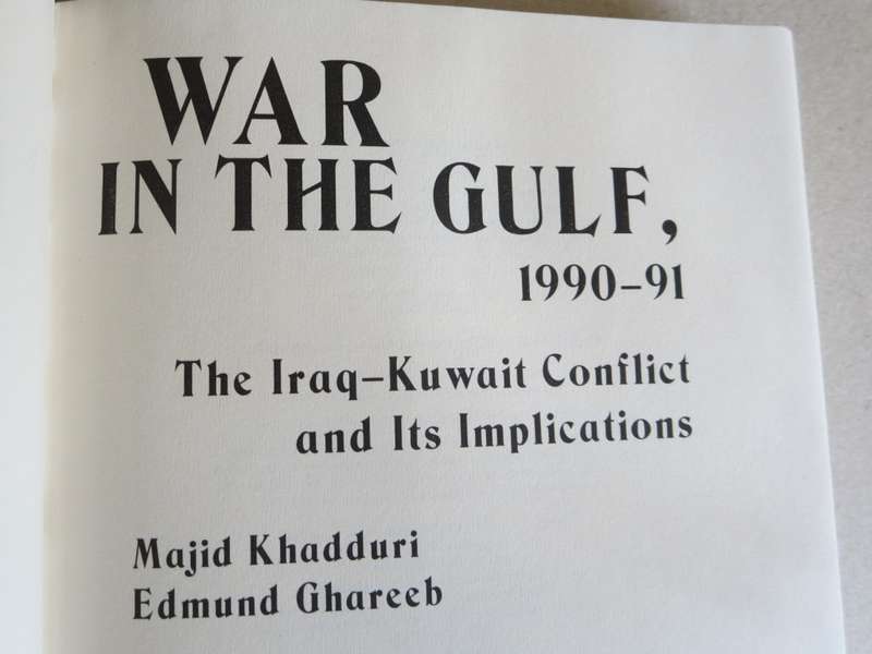 WAR IN THE GULF 1990 - 91 The Iraq-Kuwait conflict and its implications by M Khadduri & E Ghareeb