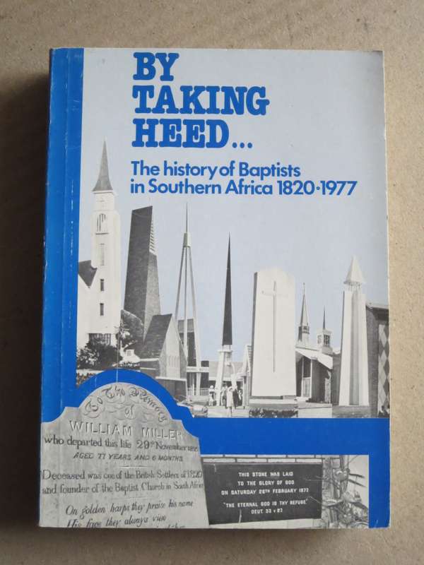 BY TAKING HEED ........ The history of Baptists in Southern Africa 1820-1977  by Sydney Hudson-Reed
