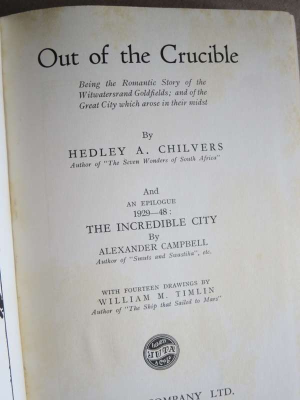 OUT OF THE CRUCIBLE  by Hedley A. Chilvers (Witwatersrand Goldfields) Drawings: William M Timlin