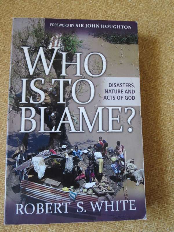 WHO IS TO BLAME?  by Robert S. White  Disasters, Nature and Acts of God