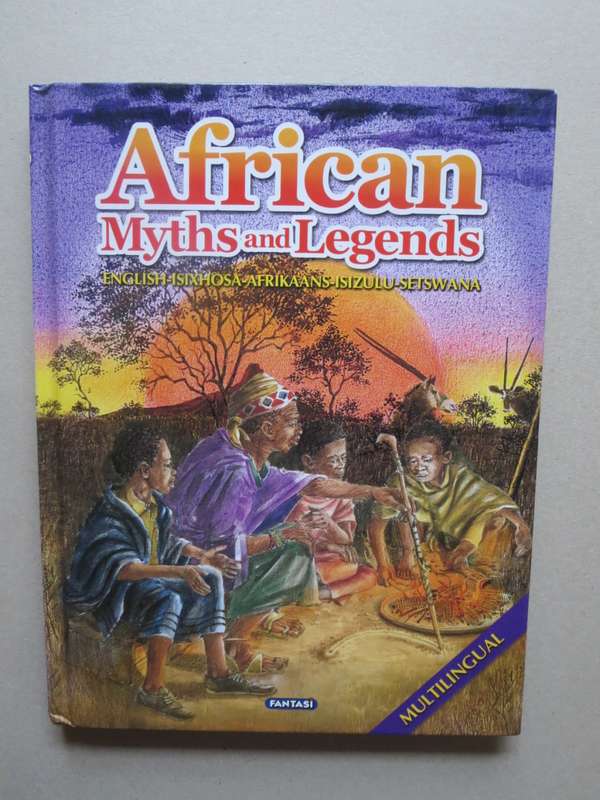 AFRICAN MYTHS AND LEGENDS Folklore from Africa TEXT: ENG/AFR/ISIXHOSA/ISIZULU/SETSWANA