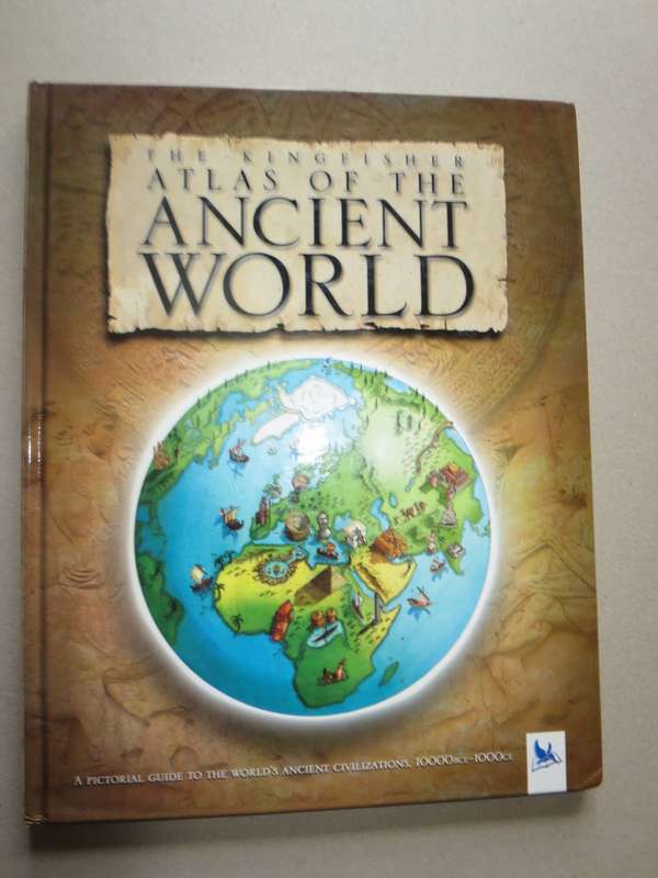 THE KINGFISHER ATLAS OF THE ANCIENT WORLD Pictorial Guide  Ancient Civilizations 1000BCE - 1000CE