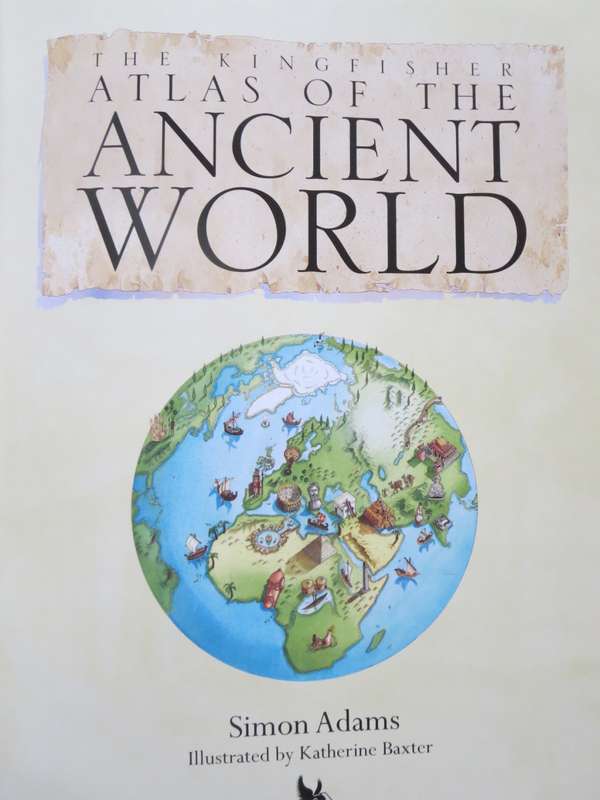 THE KINGFISHER ATLAS OF THE ANCIENT WORLD Pictorial Guide  Ancient Civilizations 1000BCE - 1000CE
