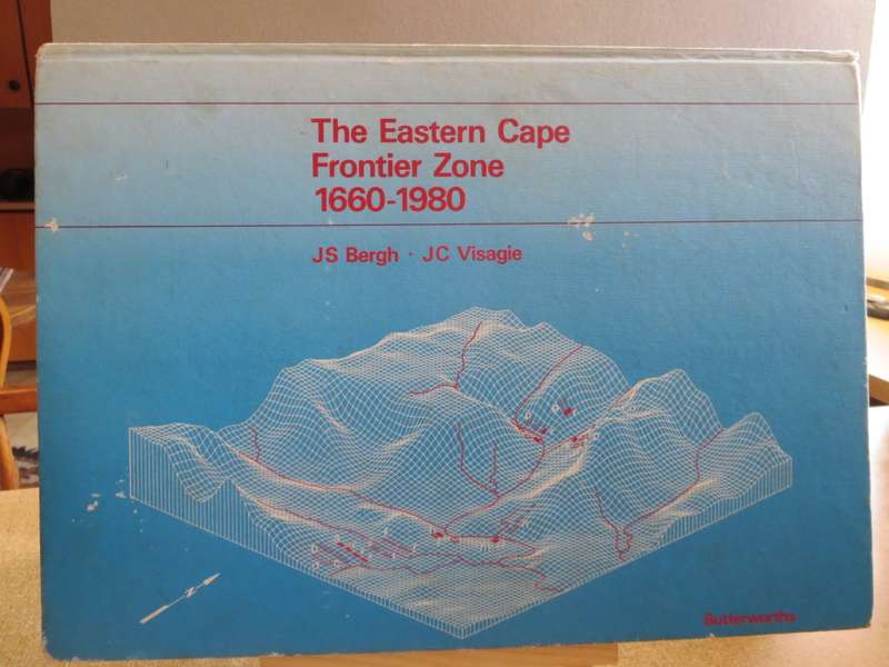 THE EASTERN CAPE FRONTIER ZONE 1660 - 1980. J.S. Bergh - J.C. Visagie