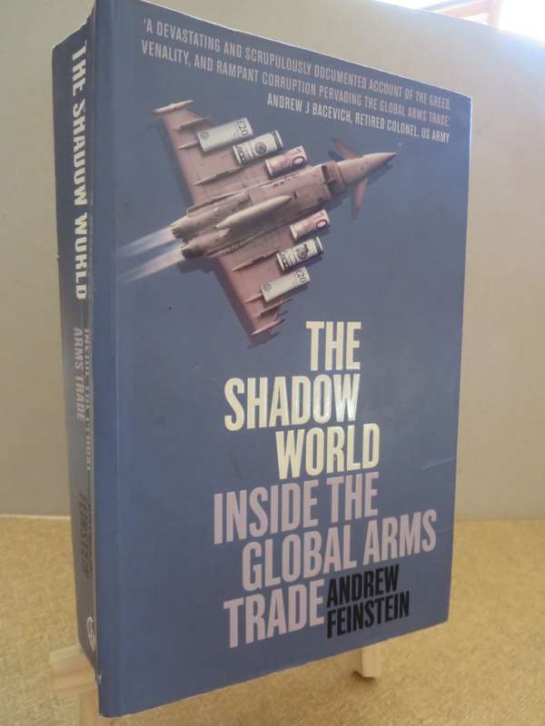 THE SHADOW WORLD (Inside the global arms trade) Andrew Feinstein