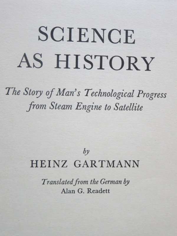 SCIENCE AS HISTORY by Heinz Gartmann Story of Man`s Technological Progress