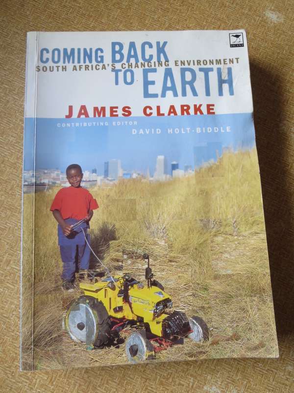 COMING BACK TO EARTH  South Africa`s changing environment  by James Clarke