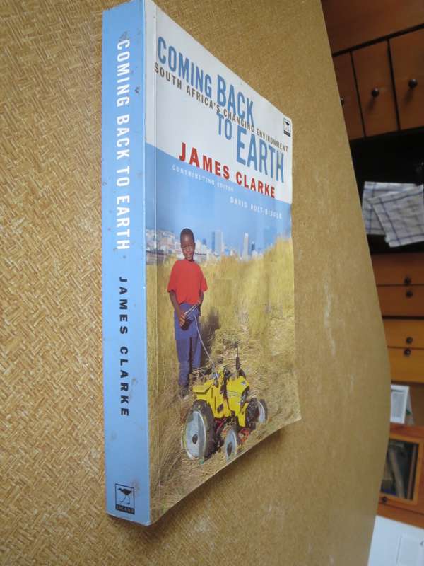 COMING BACK TO EARTH  South Africa`s changing environment  by James Clarke