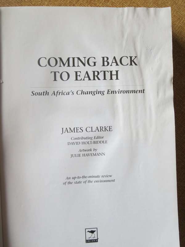 COMING BACK TO EARTH  South Africa`s changing environment  by James Clarke