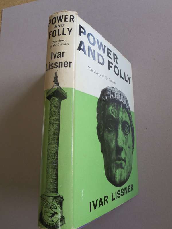 POWER AND FOLLY (The story of the Caesars) by IVAR LISSNER