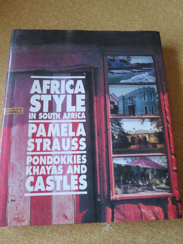 AFRICA STYLE IN SOUTH AFRICA - Pondokkies, Khayas & Castles  by Pamela Strauss (Architecture)