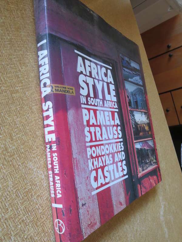 AFRICA STYLE IN SOUTH AFRICA - Pondokkies, Khayas & Castles  by Pamela Strauss (Architecture)