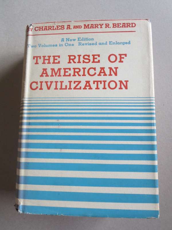 THE RISE OF AMERICAN CIVILIZATION by Charles A. and Mary R. Beard