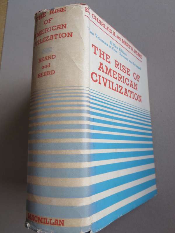 THE RISE OF AMERICAN CIVILIZATION by Charles A. and Mary R. Beard