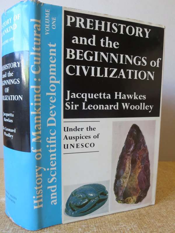 PREHISTORY AND THE BEGINNINGS OF CIVILIZATION. Jaquetta Hawkes. Sir Leonard Woolley. (Volume One)