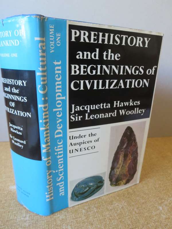 PREHISTORY AND THE BEGINNINGS OF CIVILIZATION. Jaquetta Hawkes. Sir Leonard Woolley. (Volume One)