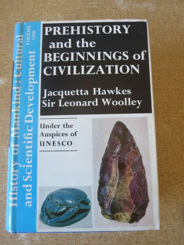 PREHISTORY AND THE BEGINNINGS OF CIVILIZATION. Jaquetta Hawkes. Sir Leonard Woolley. (Volume One)