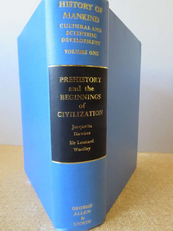 PREHISTORY AND THE BEGINNINGS OF CIVILIZATION. Jaquetta Hawkes. Sir Leonard Woolley. (Volume One)