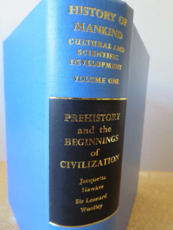 PREHISTORY AND THE BEGINNINGS OF CIVILIZATION. Jaquetta Hawkes. Sir Leonard Woolley. (Volume One)