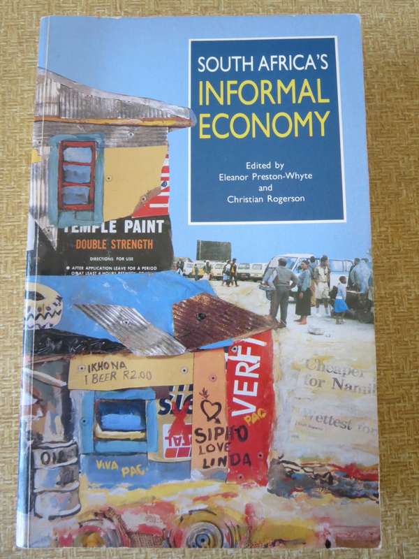 SOUTH AFRICA`S INFORMAL ECONOMY. Edited by Eleanor Preston-White and Christian Rogerson
