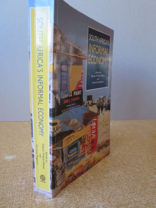 SOUTH AFRICA`S INFORMAL ECONOMY. Edited by Eleanor Preston-White and Christian Rogerson