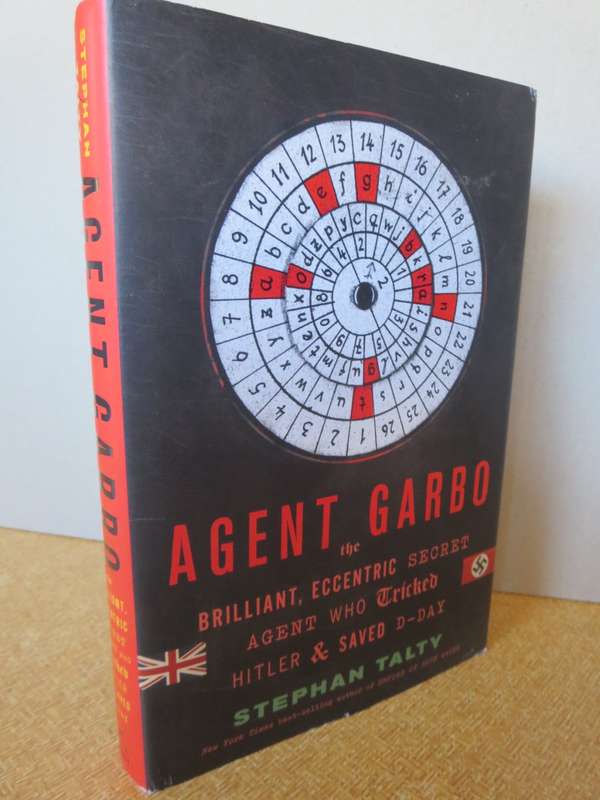 AGENT GARBO by Stephan Talty (Agent who tricked Hitler & saved D-Day)