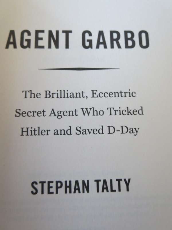 AGENT GARBO by Stephan Talty (Agent who tricked Hitler & saved D-Day)