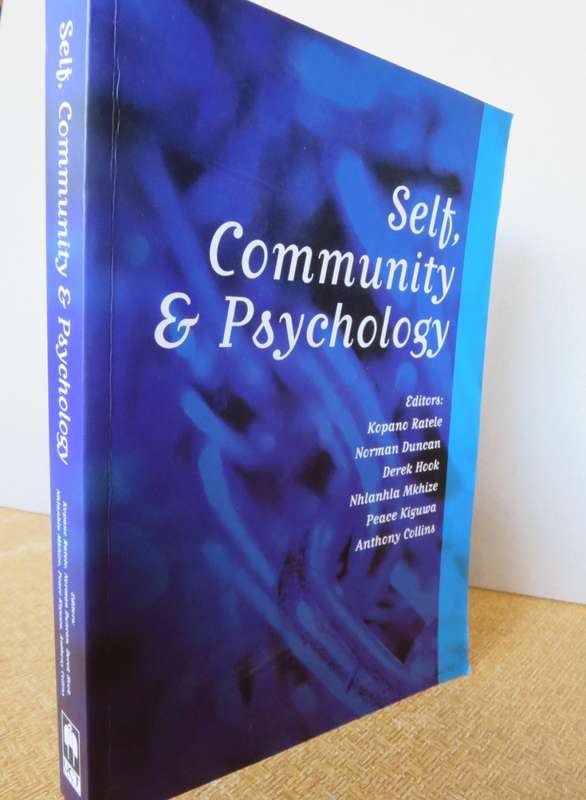 SELF, COMMUNITY AND PSYCHOLOGY. Editors: Kopano Ratele, Norman Duncan and Derek Hook