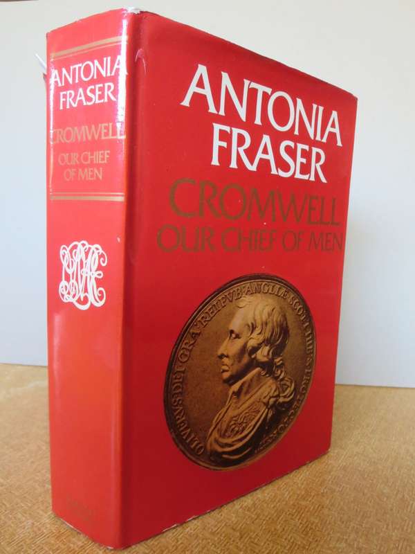 ANTONIA FRASER. CROMWELL OUR CHIEF OF MEN.