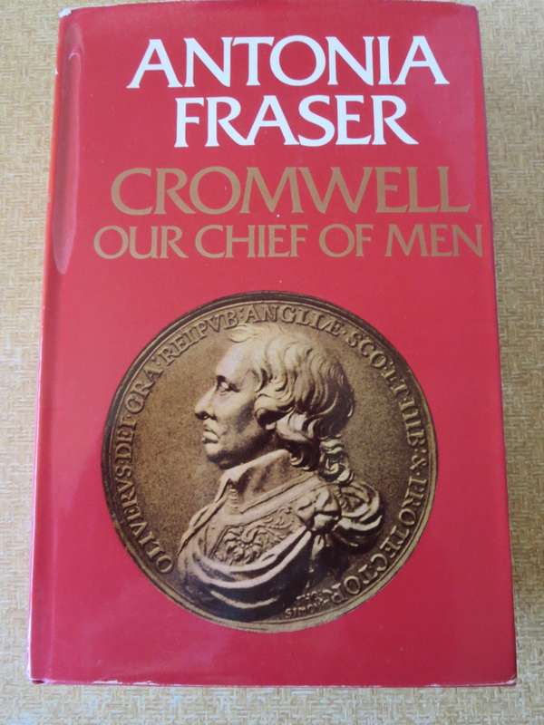 ANTONIA FRASER. CROMWELL OUR CHIEF OF MEN.