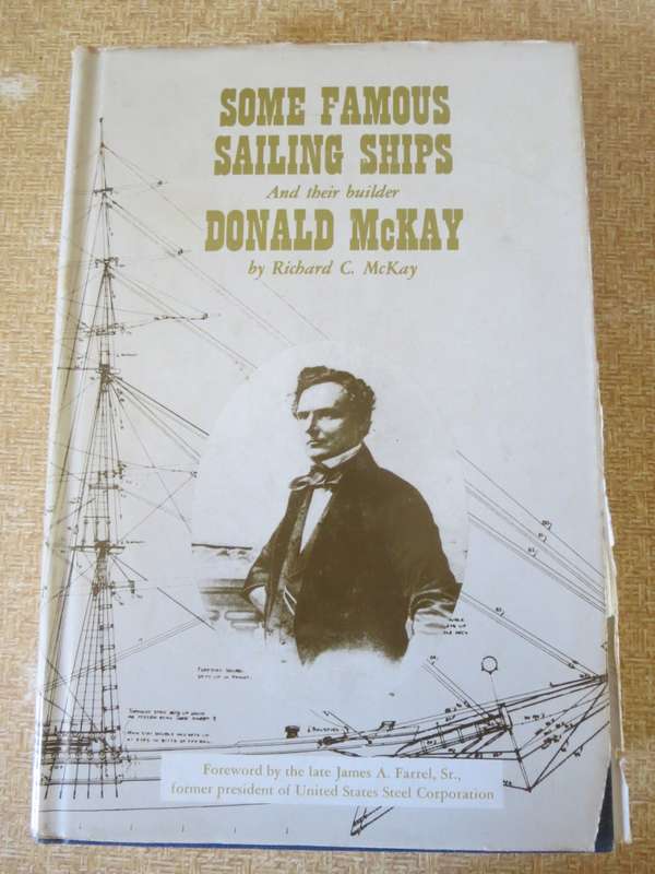 SOME FAMOUS SAILING SHIPS AND THEIR BUILDER DONALD MCKAY  by Richard C. McKay