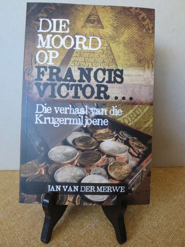 DIE MOORD OP FRANCIS VICTOR  Verhaal van die Krugermiljoene  deur Jan van der Merwe