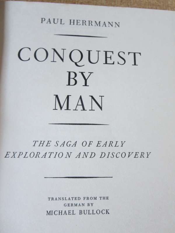 CONQUEST BY MAN. Paul Hermann (The saga of early exploration and discovery)