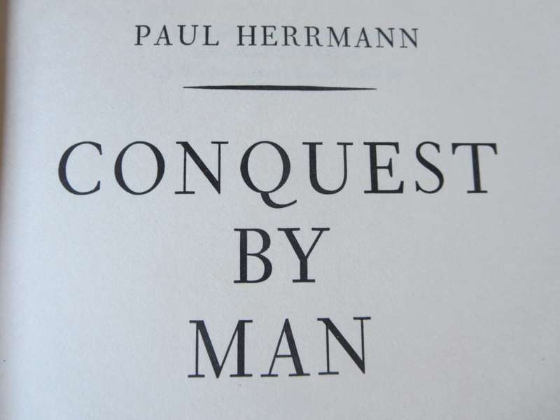 CONQUEST BY MAN. Paul Hermann (The saga of early exploration and discovery)