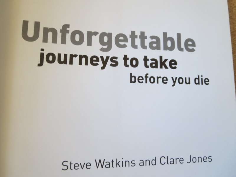 UNFORGETABLE JOURNEYS TO TAKE BEFORE YOU DIE  by Steve Watkins and Clare Jones