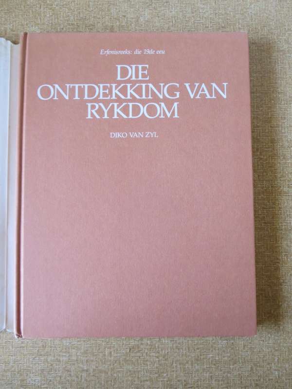 DIE ONTDEKKING VAN RYKDOM. Diko van Zyl Erfenisreeks: die 19de Eeu.
