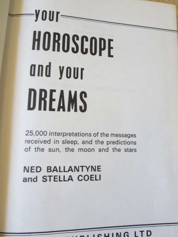 YOUR HOROSCOPE AND YOUR DREAMS. Ned Ballantyne and Stella Coeli