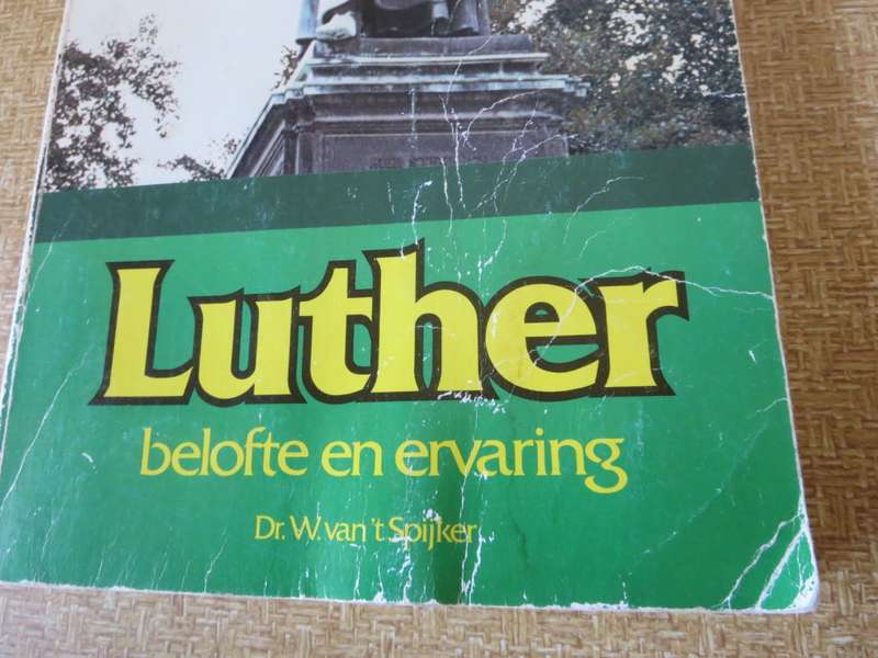 LUTHER  belofte en ervaring  deur Dr. W. van`t Spijker