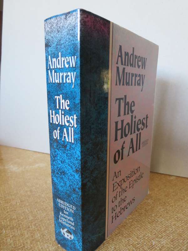 HE HOLLIEST OF ALL  by Andrew Murray  An Exposition of the Epistle of the Hebrews