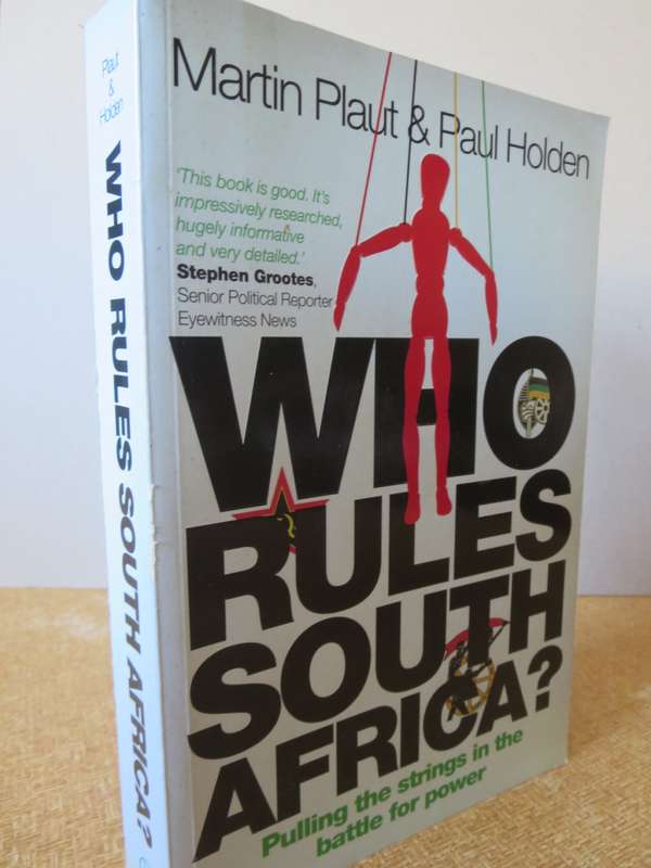 WHO RULES SOUTH AFRICA. Martin Plaut & Paul Holden.