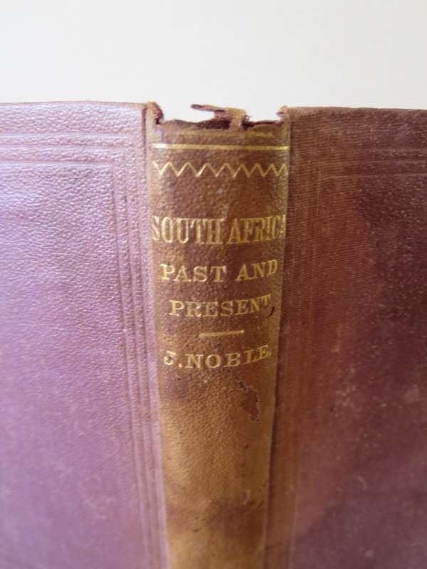 SOUTH AFRICA, PAST AND PRESENT: History of the European Settlements at the Cape by John Noble (P)